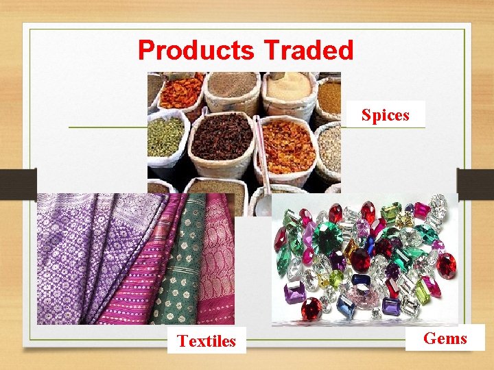 Products Traded Spices Textiles Gems 