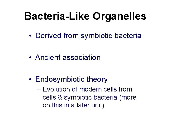 Bacteria-Like Organelles • Derived from symbiotic bacteria • Ancient association • Endosymbiotic theory –