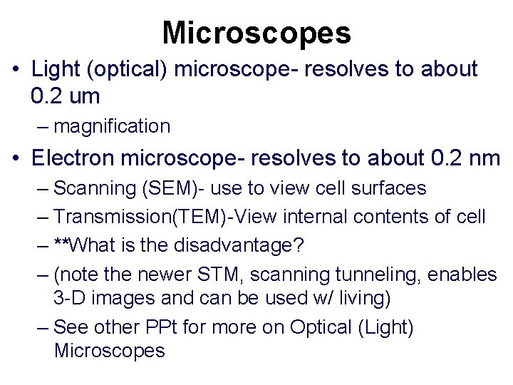 Microscopes • Light (optical) microscope- resolves to about 0. 2 um – magnification •