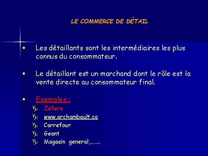 LE COMMERCE DE DÉTAIL § Les détaillants sont les intermédiaires les plus connus du