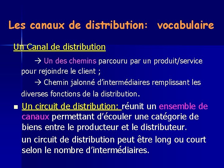 Les canaux de distribution: vocabulaire Un Canal de distribution Un des chemins parcouru par