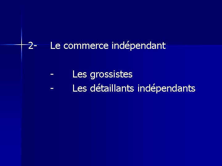 2 - Le commerce indépendant - Les grossistes Les détaillants indépendants 