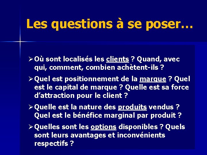 Les questions à se poser… Ø Où sont localisés les clients ? Quand, avec