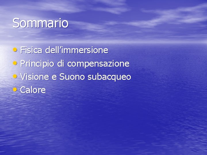 Sommario • Fisica dell’immersione • Principio di compensazione • Visione e Suono subacqueo •