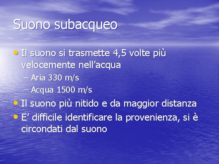 Suono subacqueo • Il suono si trasmette 4, 5 volte più velocemente nell’acqua –