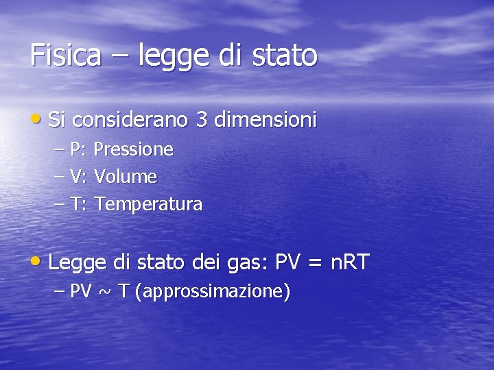 Fisica – legge di stato • Si considerano 3 dimensioni – P: Pressione –