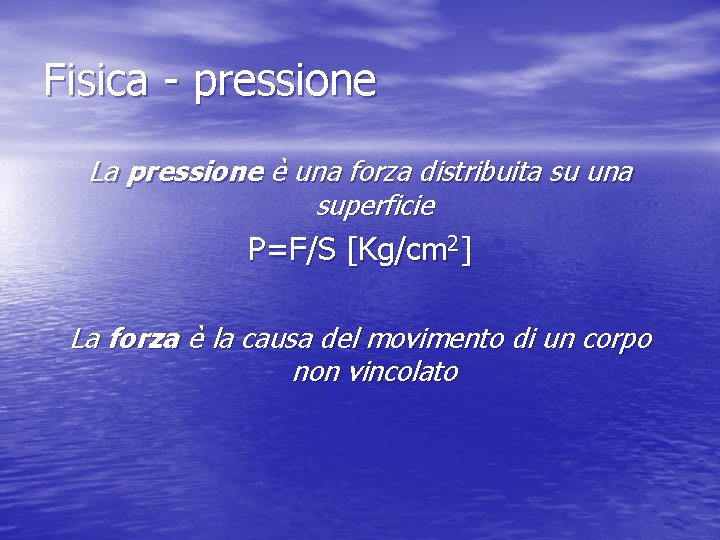 Fisica - pressione La pressione è una forza distribuita su una superficie P=F/S [Kg/cm