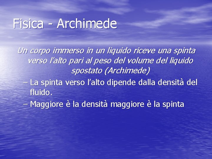 Fisica - Archimede Un corpo immerso in un liquido riceve una spinta verso l’alto