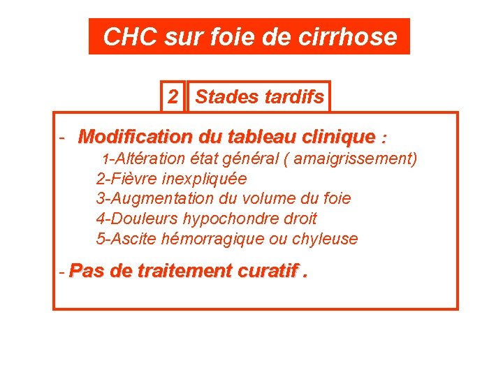 CHC sur foie de cirrhose 2 Stades tardifs - Modification du tableau clinique :