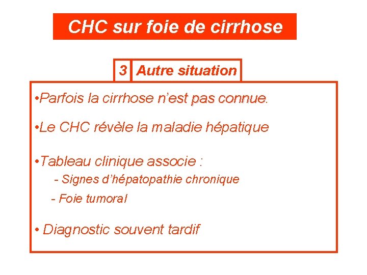 CHC sur foie de cirrhose 3 Autre situation • Parfois la cirrhose n’est pas