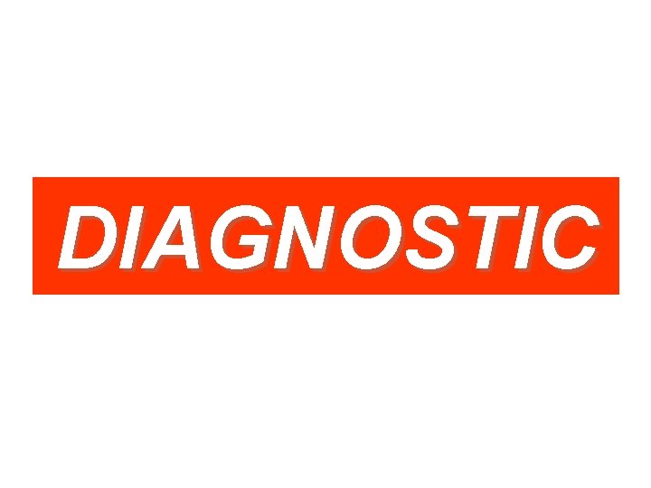 DIAGNOSTIC 