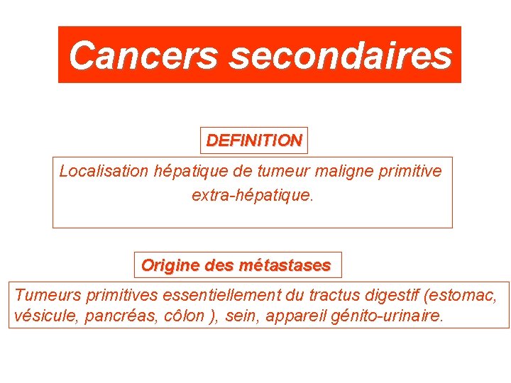 Cancers secondaires DEFINITION Localisation hépatique de tumeur maligne primitive extra-hépatique. Origine des métastases Tumeurs