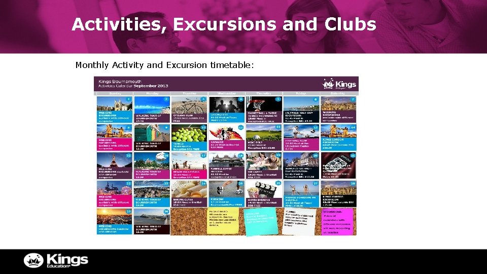 Activities, Excursions and Clubs Monthly Activity and Excursion timetable: 