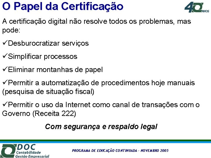 O Papel da Certificação A certificação digital não resolve todos os problemas, mas pode: