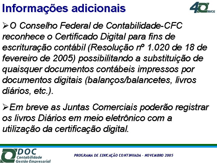 Informações adicionais ØO Conselho Federal de Contabilidade-CFC reconhece o Certificado Digital para fins de