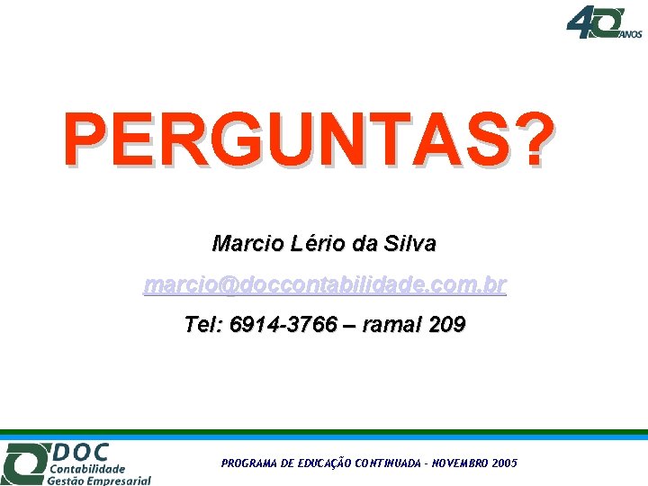 PERGUNTAS? Marcio Lério da Silva marcio@doccontabilidade. com. br Tel: 6914 -3766 – ramal 209