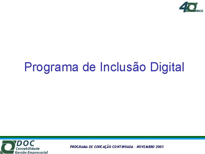 Programa de Inclusão Digital PROGRAMA DE EDUCAÇÃO CONTINUADA – NOVEMBRO 2005 