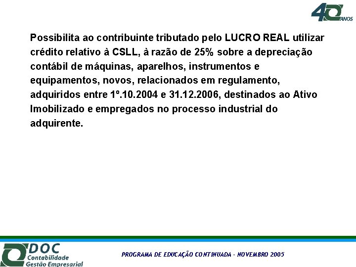 Possibilita ao contribuinte tributado pelo LUCRO REAL utilizar crédito relativo à CSLL, à razão