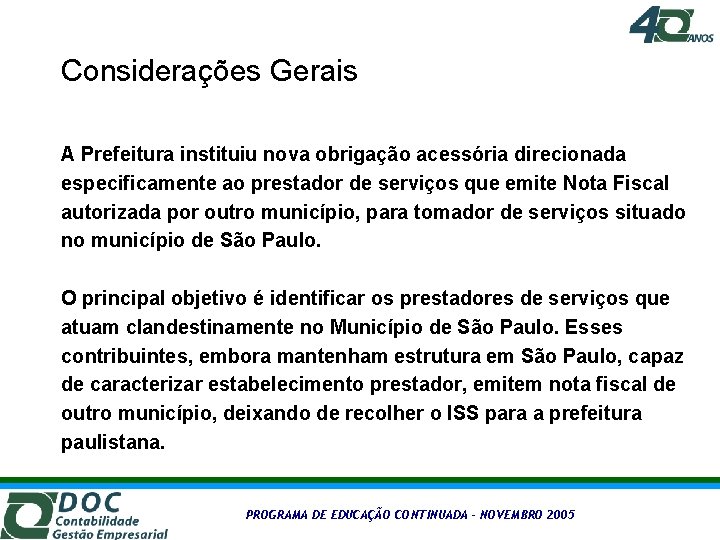 Considerações Gerais A Prefeitura instituiu nova obrigação acessória direcionada especificamente ao prestador de serviços