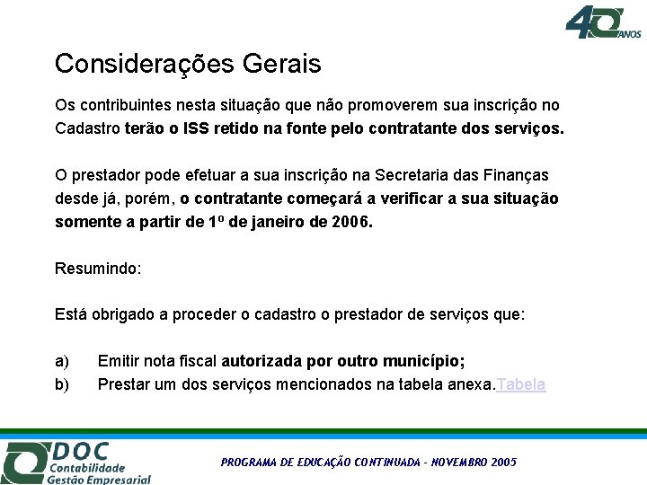 Considerações Gerais Os contribuintes nesta situação que não promoverem sua inscrição no Cadastro terão