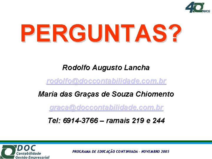 PERGUNTAS? Rodolfo Augusto Lancha rodolfo@doccontabilidade. com. br Maria das Graças de Souza Chiomento graca@doccontabilidade.