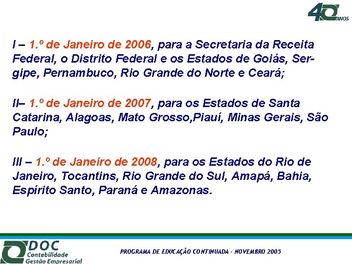 I – 1. º de Janeiro de 2006, para a Secretaria da Receita Federal,