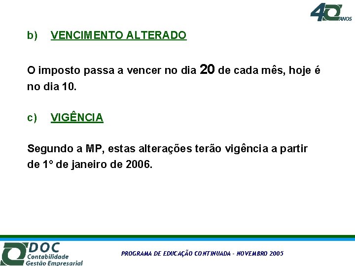 b) VENCIMENTO ALTERADO O imposto passa a vencer no dia 20 de cada mês,