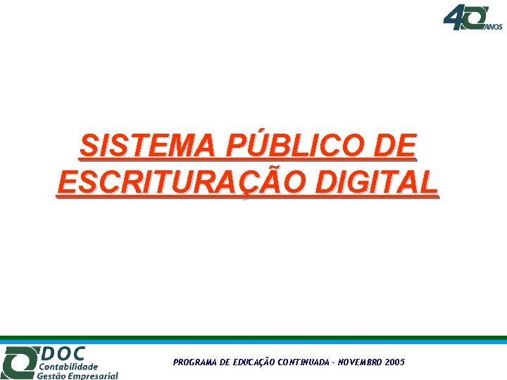 SISTEMA PÚBLICO DE ESCRITURAÇÃO DIGITAL PROGRAMA DE EDUCAÇÃO CONTINUADA – NOVEMBRO 2005 