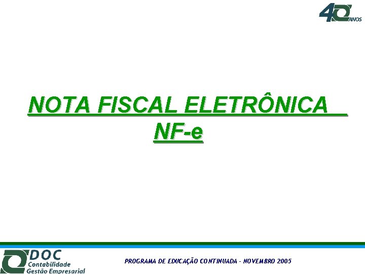 NOTA FISCAL ELETRÔNICA NF-e PROGRAMA DE EDUCAÇÃO CONTINUADA – NOVEMBRO 2005 