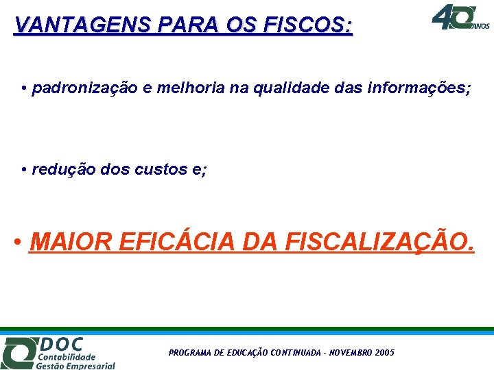 VANTAGENS PARA OS FISCOS: • padronização e melhoria na qualidade das informações; • redução