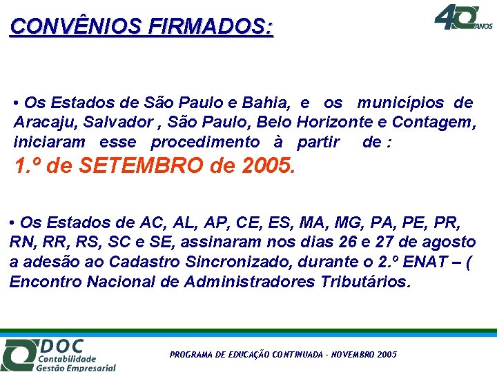 CONVÊNIOS FIRMADOS: • Os Estados de São Paulo e Bahia, e os municípios de