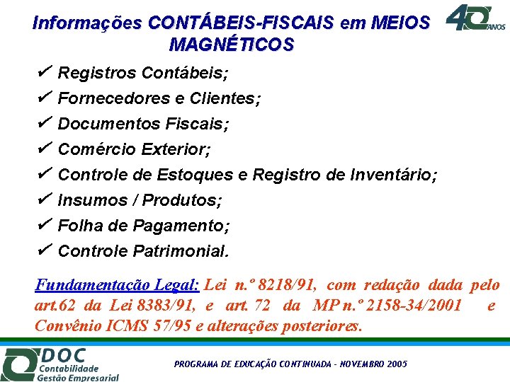 Informações CONTÁBEIS-FISCAIS em MEIOS MAGNÉTICOS Registros Contábeis; Fornecedores e Clientes; Documentos Fiscais; Comércio Exterior;