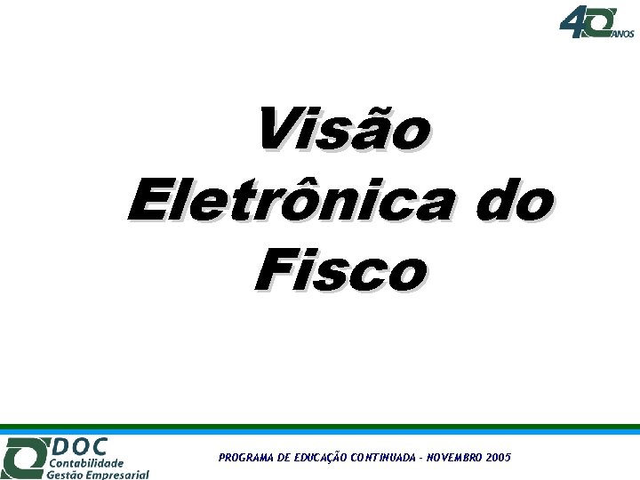 Visão Eletrônica do Fisco PROGRAMA DE EDUCAÇÃO CONTINUADA – NOVEMBRO 2005 