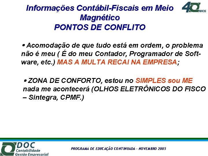 Informações Contábil-Fiscais em Meio Magnético PONTOS DE CONFLITO Acomodação de que tudo está em