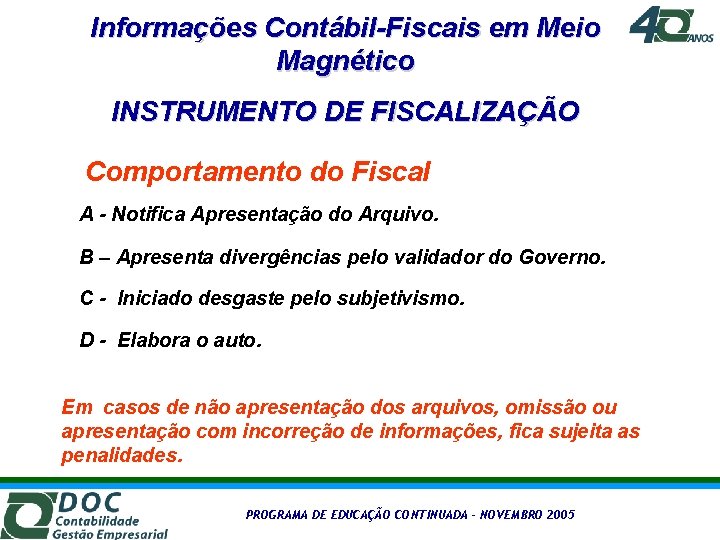 Informações Contábil-Fiscais em Meio Magnético INSTRUMENTO DE FISCALIZAÇÃO Comportamento do Fiscal A - Notifica