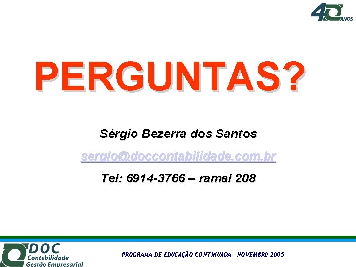 PERGUNTAS? Sérgio Bezerra dos Santos sergio@doccontabilidade. com. br Tel: 6914 -3766 – ramal 208