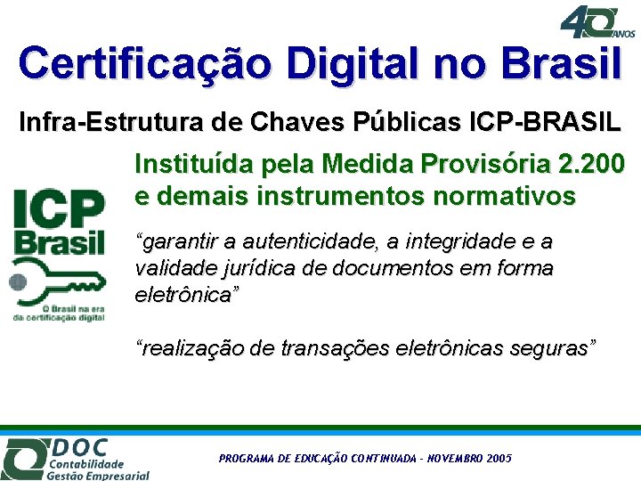 Certificação Digital no Brasil Infra-Estrutura de Chaves Públicas ICP-BRASIL Instituída pela Medida Provisória 2.