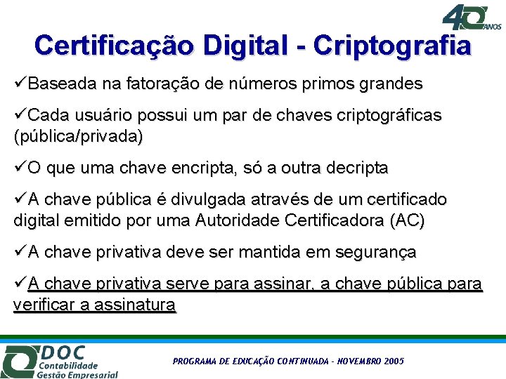 Certificação Digital - Criptografia üBaseada na fatoração de números primos grandes üCada usuário possui
