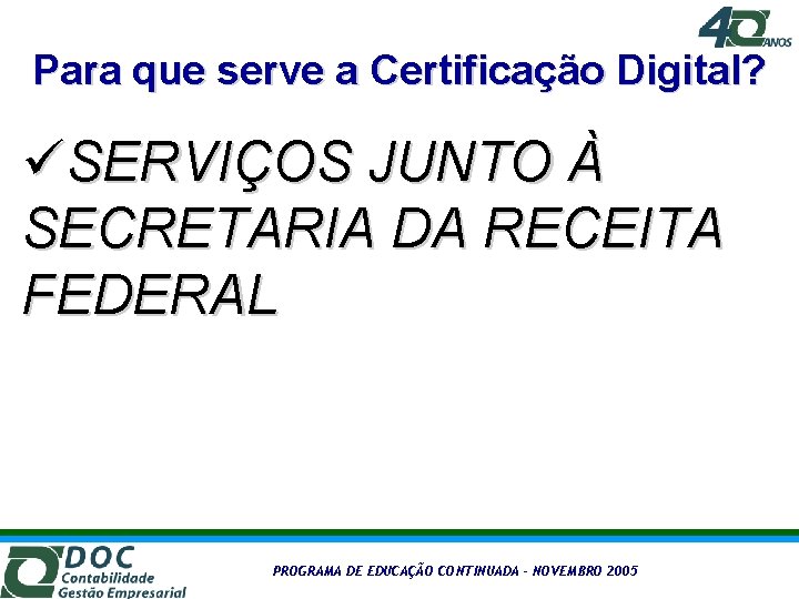 Para que serve a Certificação Digital? üSERVIÇOS JUNTO À SECRETARIA DA RECEITA FEDERAL PROGRAMA