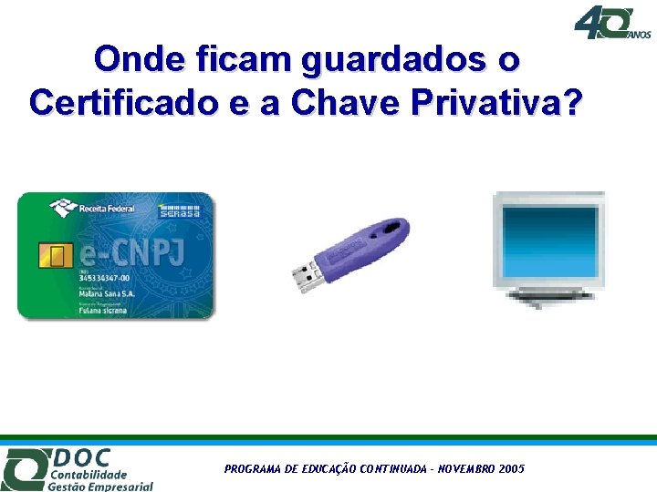 Onde ficam guardados o Certificado e a Chave Privativa? PROGRAMA DE EDUCAÇÃO CONTINUADA –