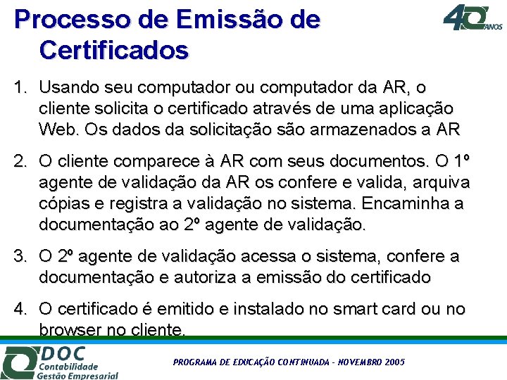 Processo de Emissão de Certificados 1. Usando seu computador ou computador da AR, o