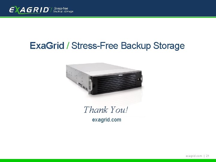 Tech. Target Backup School Exa. Grid / Stress-Free Backup Storage Thank You! exagrid. com