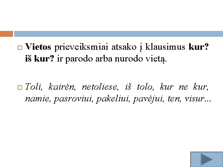  Vietos prieveiksmiai atsako į klausimus kur? iš kur? ir parodo arba nurodo vietą.