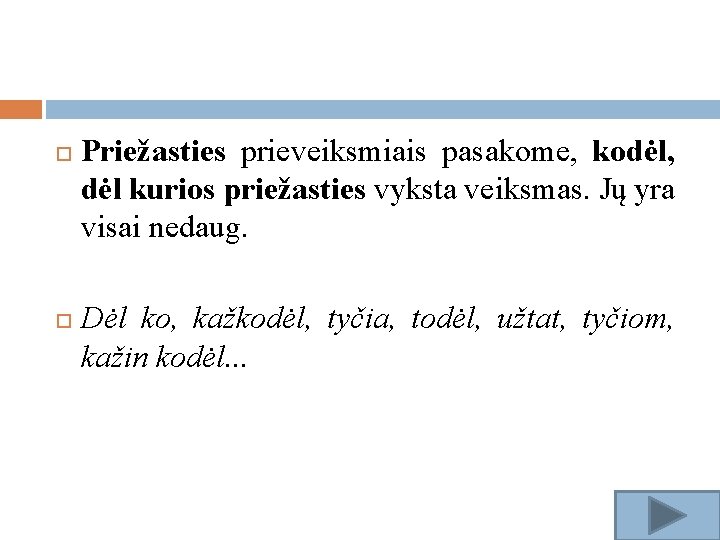  Priežasties prieveiksmiais pasakome, kodėl, dėl kurios priežasties vyksta veiksmas. Jų yra visai nedaug.