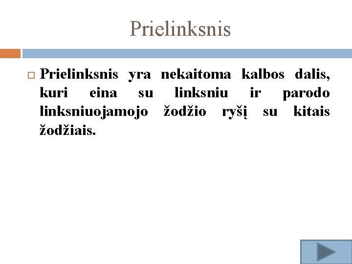 Prielinksnis yra nekaitoma kalbos dalis, kuri eina su linksniu ir parodo linksniuojamojo žodžio ryšį