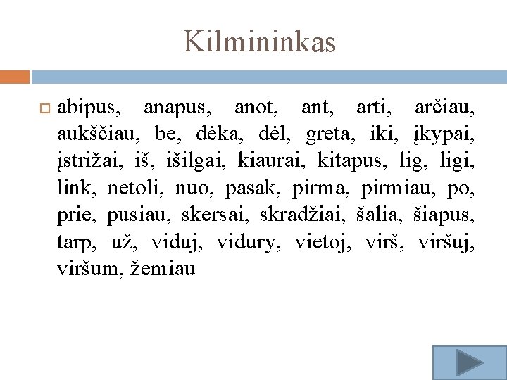 Kilmininkas abipus, anapus, anot, ant, arti, arčiau, aukščiau, be, dėka, dėl, greta, iki, įkypai,