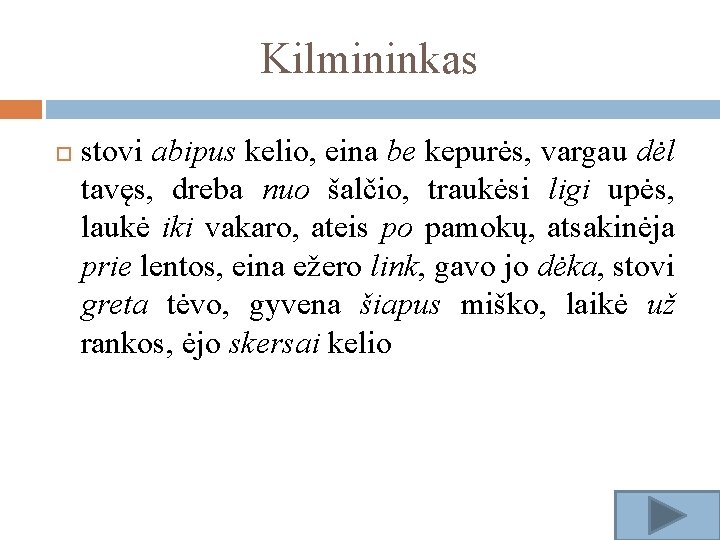 Kilmininkas stovi abipus kelio, eina be kepurės, vargau dėl tavęs, dreba nuo šalčio, traukėsi