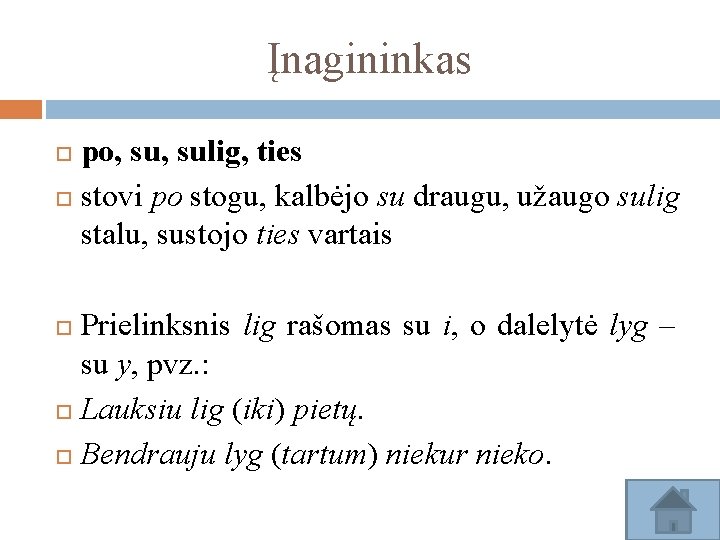 Įnagininkas po, sulig, ties stovi po stogu, kalbėjo su draugu, užaugo sulig stalu, sustojo