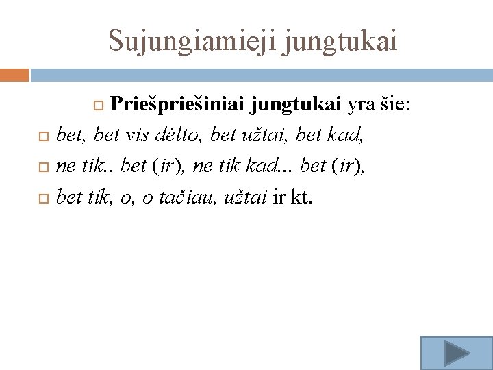 Sujungiamieji jungtukai Priešpriešiniai jungtukai yra šie: bet, bet vis dėlto, bet užtai, bet kad,