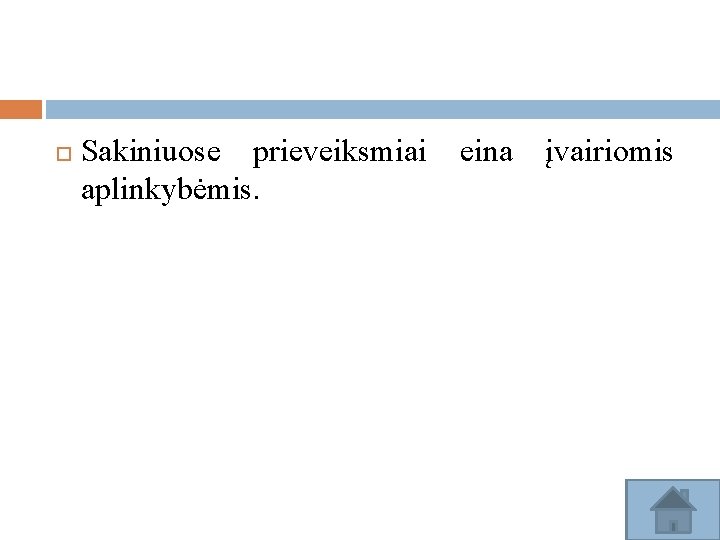  Sakiniuose prieveiksmiai eina įvairiomis aplinkybėmis. 